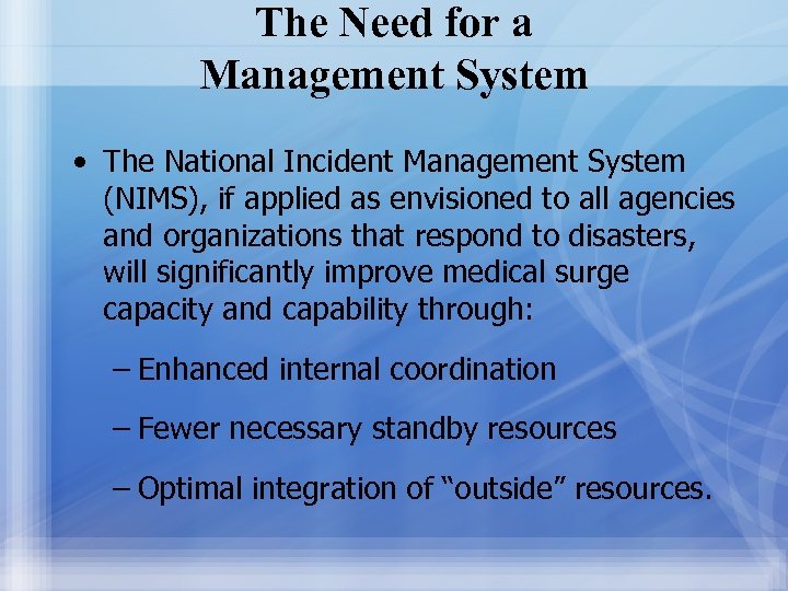 The Need for a Management System • The National Incident Management System (NIMS), if