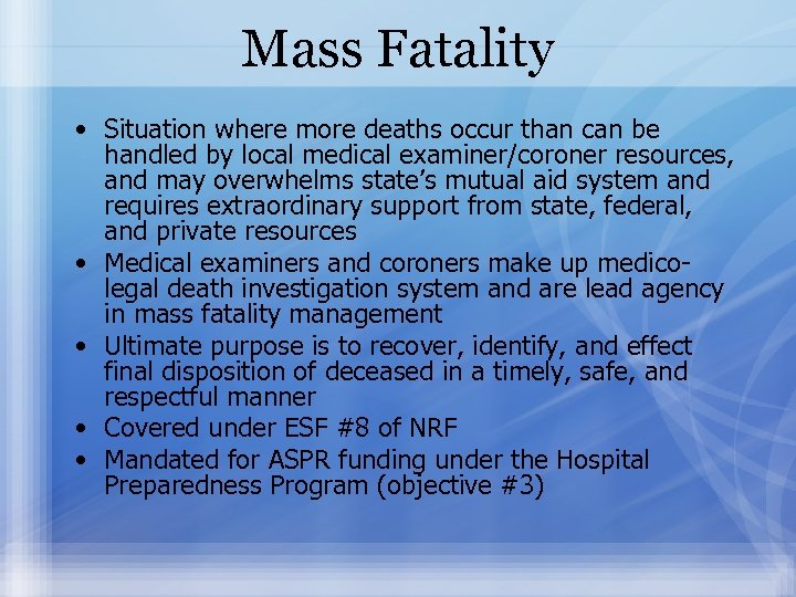 Mass Fatality • Situation where more deaths occur than can be handled by local