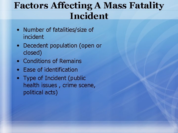 Factors Affecting A Mass Fatality Incident • Number of fatalities/size of incident • Decedent