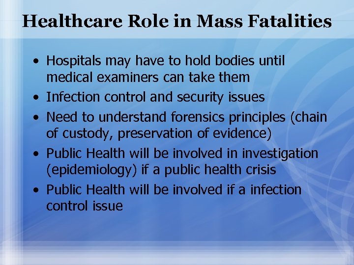 Healthcare Role in Mass Fatalities • Hospitals may have to hold bodies until medical