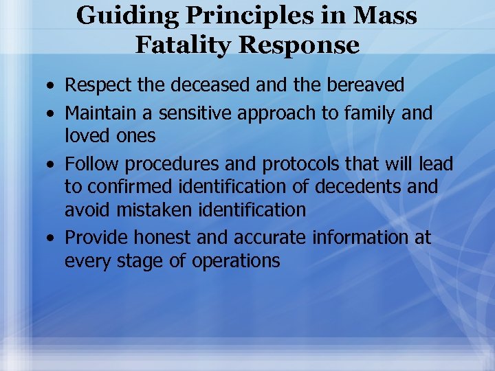 Guiding Principles in Mass Fatality Response • Respect the deceased and the bereaved •