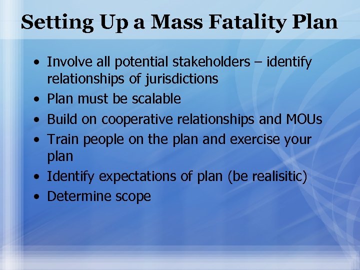 Setting Up a Mass Fatality Plan • Involve all potential stakeholders – identify relationships