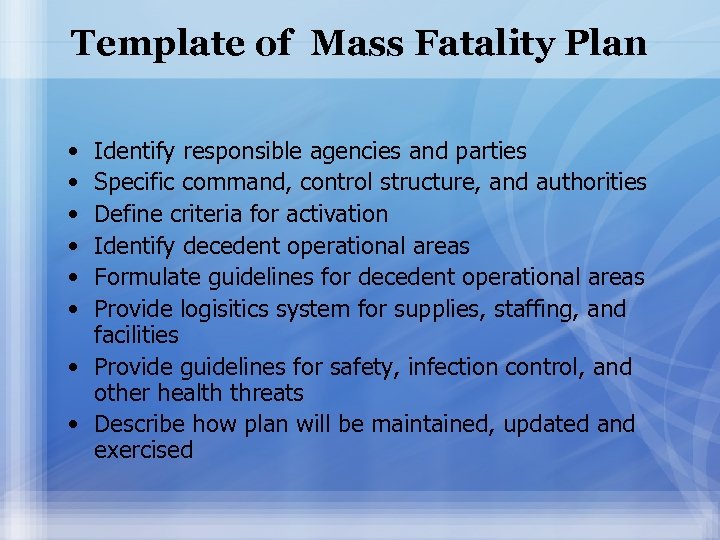 Template of Mass Fatality Plan • • • Identify responsible agencies and parties Specific