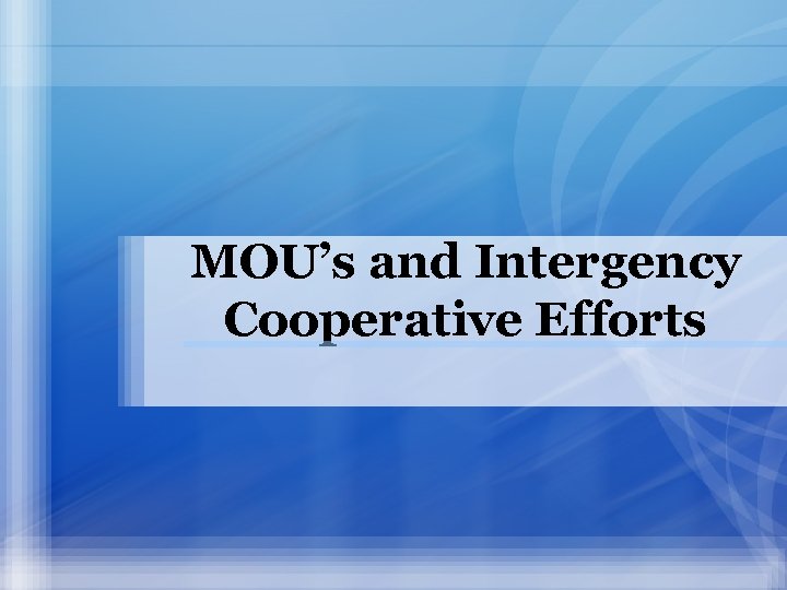 MOU’s and Intergency Cooperative Efforts 