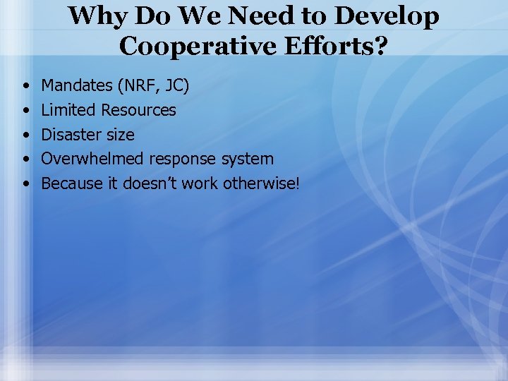 Why Do We Need to Develop Cooperative Efforts? • • • Mandates (NRF, JC)