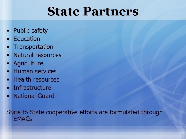 State Partners • • • Public safety Education Transportation Natural resources Agriculture Human services