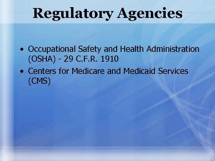 Regulatory Agencies • Occupational Safety and Health Administration (OSHA) - 29 C. F. R.