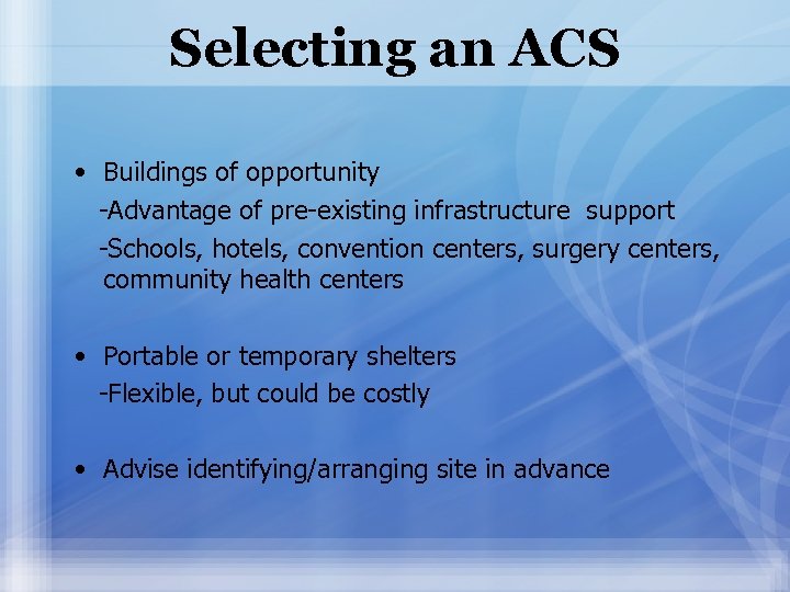 Selecting an ACS • Buildings of opportunity -Advantage of pre-existing infrastructure support -Schools, hotels,