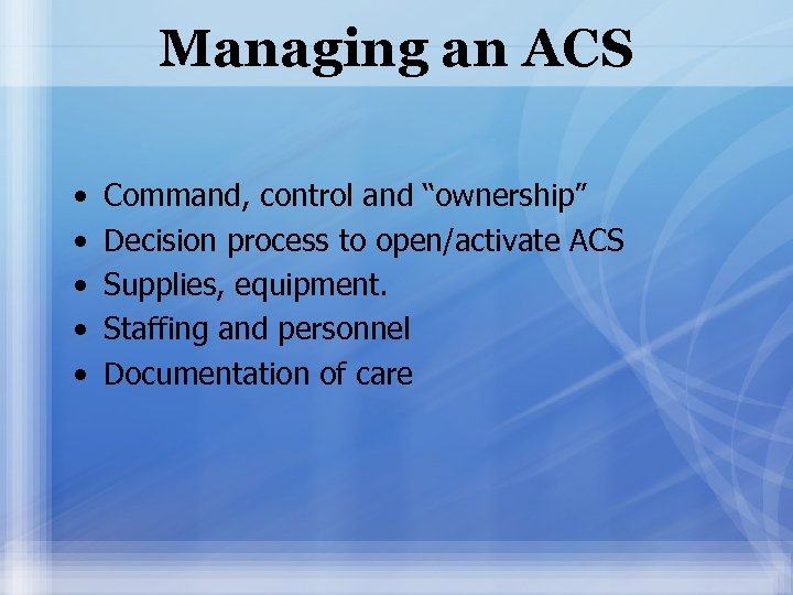 Managing an ACS • • • Command, control and “ownership” Decision process to open/activate