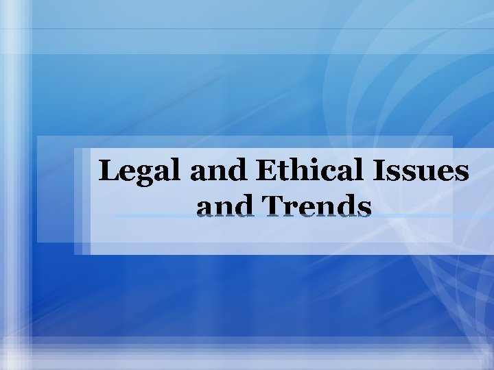 Legal and Ethical Issues and Trends 