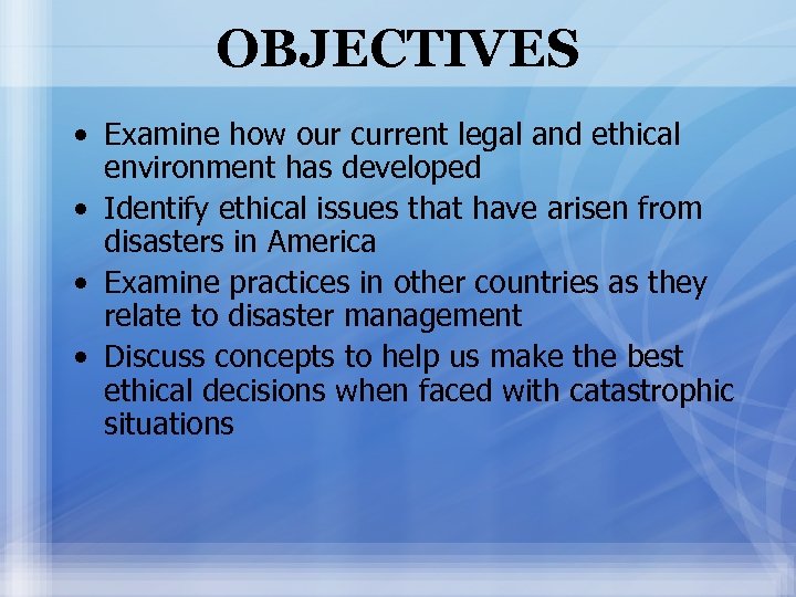 OBJECTIVES • Examine how our current legal and ethical environment has developed • Identify