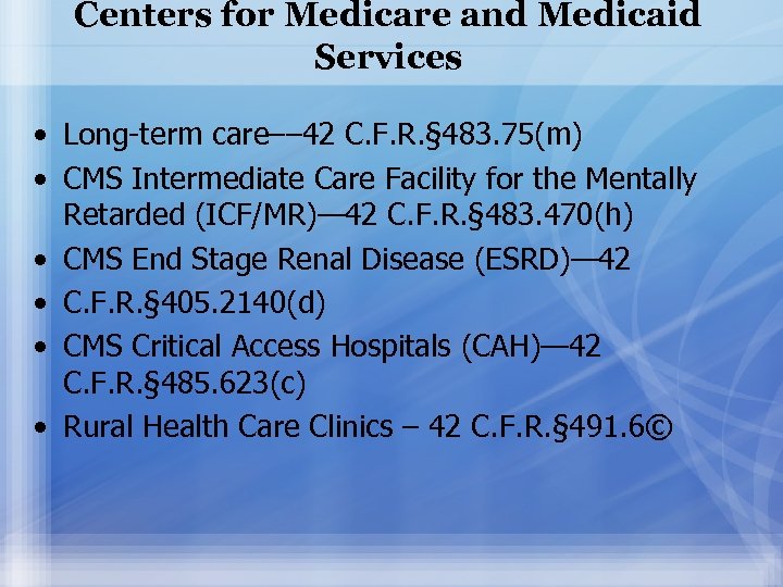 Centers for Medicare and Medicaid Services • Long-term care–– 42 C. F. R. §