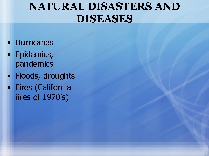 NATURAL DISASTERS AND DISEASES • Hurricanes • Epidemics, pandemics • Floods, droughts • Fires