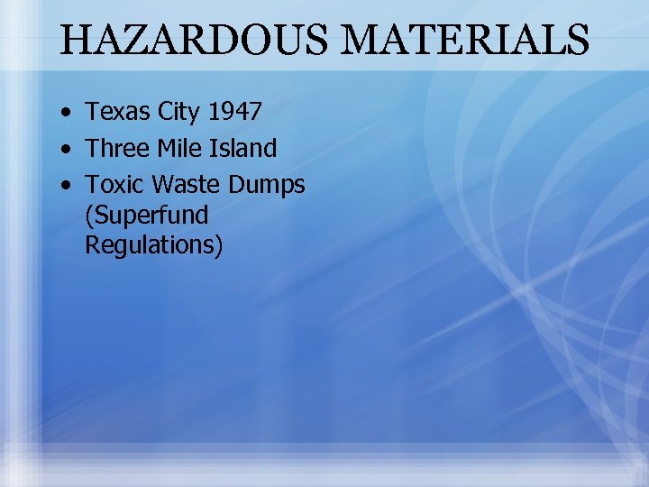 HAZARDOUS MATERIALS • Texas City 1947 • Three Mile Island • Toxic Waste Dumps