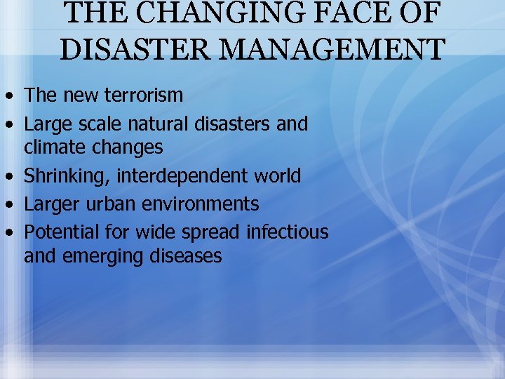 THE CHANGING FACE OF DISASTER MANAGEMENT • The new terrorism • Large scale natural