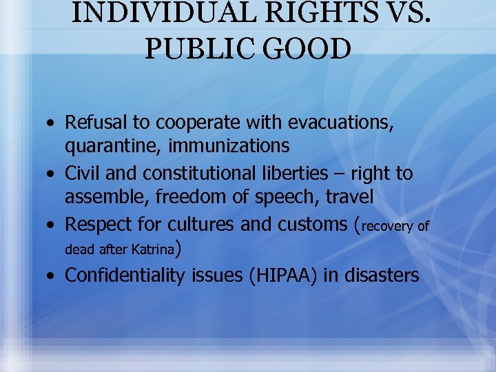 INDIVIDUAL RIGHTS VS. PUBLIC GOOD • Refusal to cooperate with evacuations, quarantine, immunizations •