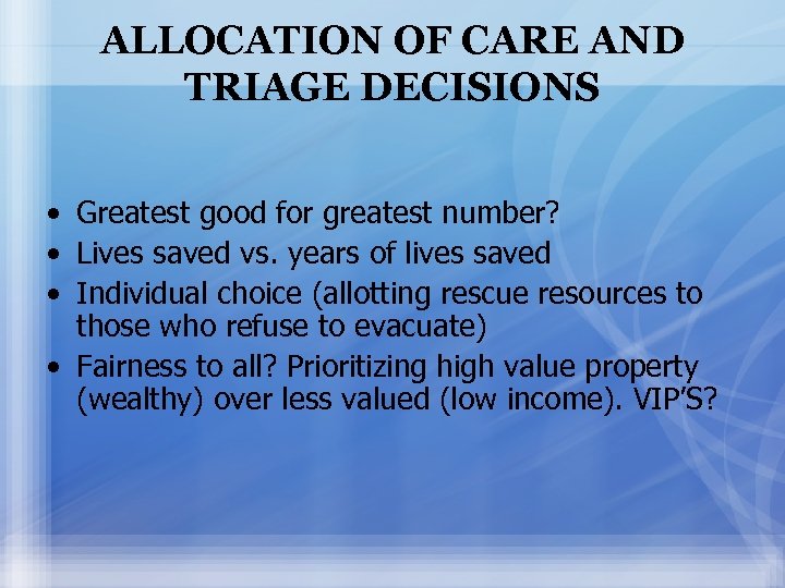 ALLOCATION OF CARE AND TRIAGE DECISIONS • Greatest good for greatest number? • Lives