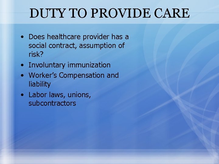 DUTY TO PROVIDE CARE • Does healthcare provider has a social contract, assumption of