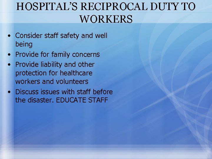 HOSPITAL’S RECIPROCAL DUTY TO WORKERS • Consider staff safety and well being • Provide