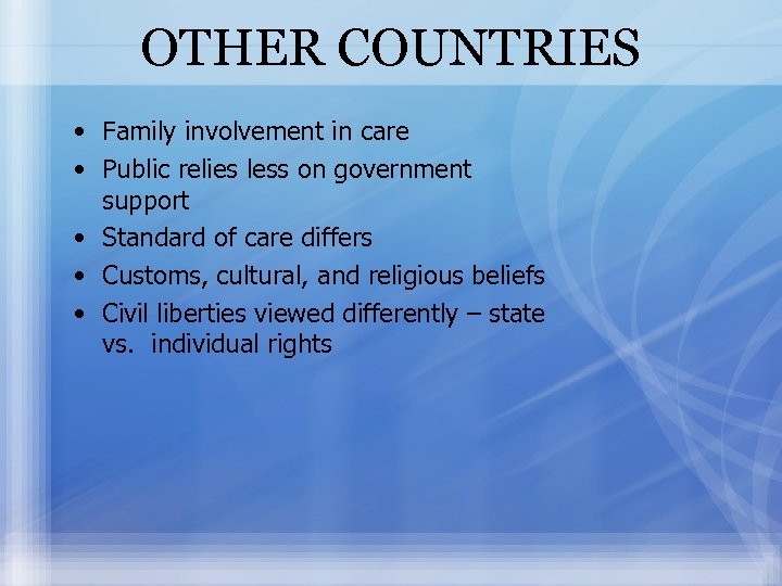 OTHER COUNTRIES • Family involvement in care • Public relies less on government support