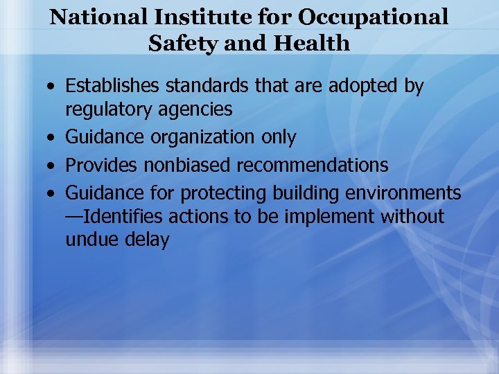 National Institute for Occupational Safety and Health • Establishes standards that are adopted by