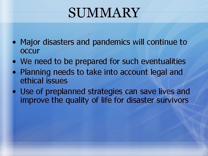 SUMMARY • Major disasters and pandemics will continue to occur • We need to