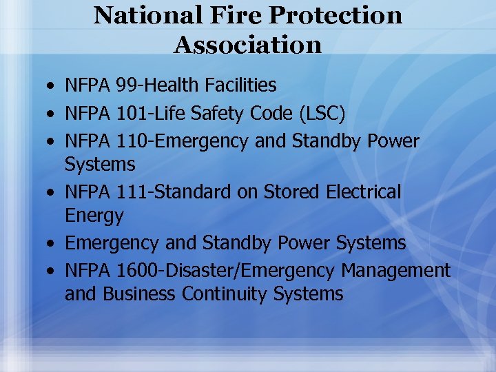 National Fire Protection Association • NFPA 99 -Health Facilities • NFPA 101 -Life Safety