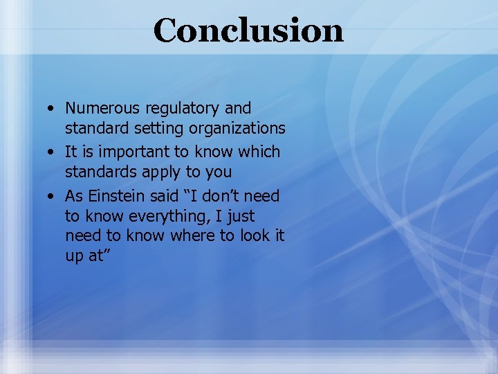 Conclusion • Numerous regulatory and standard setting organizations • It is important to know