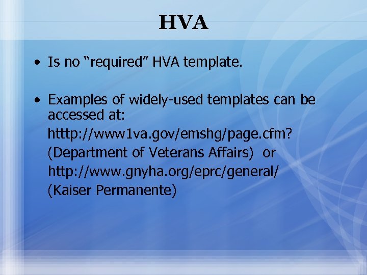 HVA • Is no “required” HVA template. • Examples of widely-used templates can be