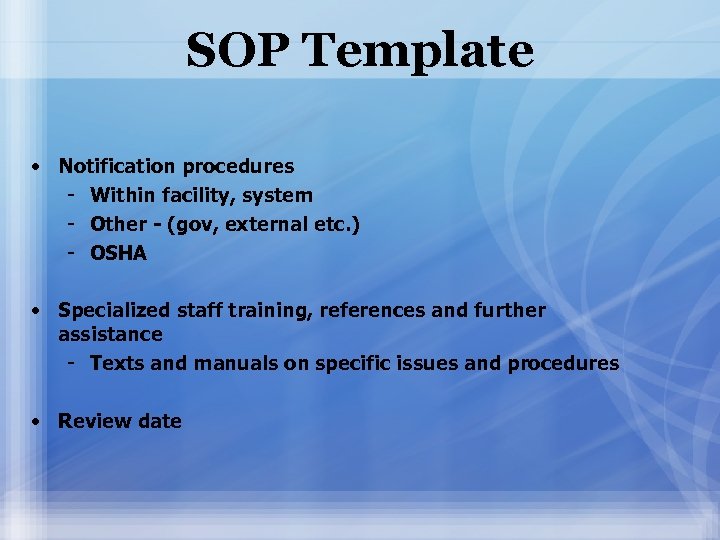 SOP Template • Notification procedures - Within facility, system - Other - (gov, external