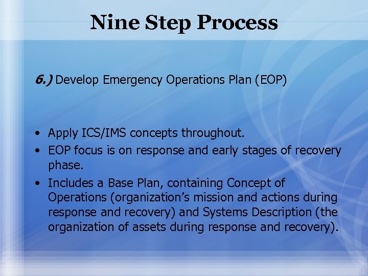 Nine Step Process 6. ) Develop Emergency Operations Plan (EOP) • Apply ICS/IMS concepts