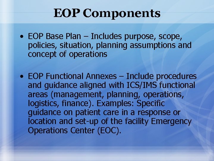 EOP Components • EOP Base Plan – Includes purpose, scope, policies, situation, planning assumptions