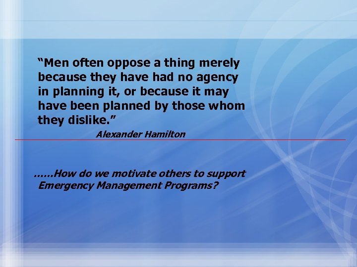 “Men often oppose a thing merely because they have had no agency in planning