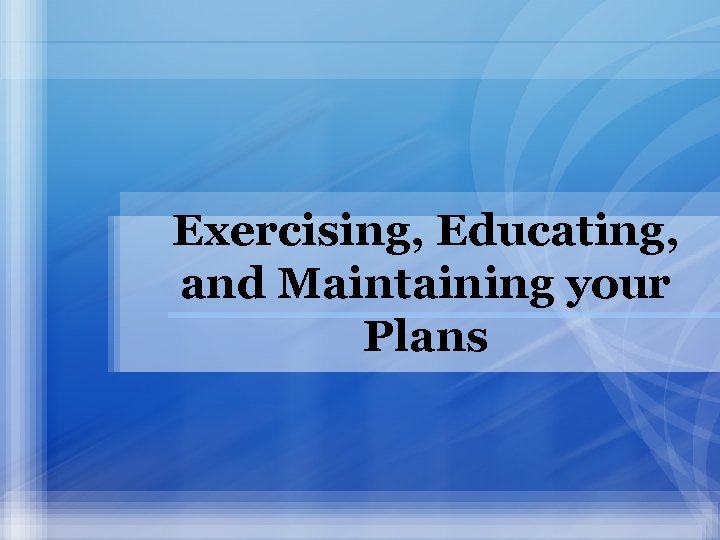 Exercising, Educating, and Maintaining your Plans 