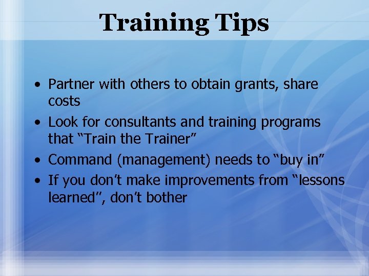 Training Tips • Partner with others to obtain grants, share costs • Look for