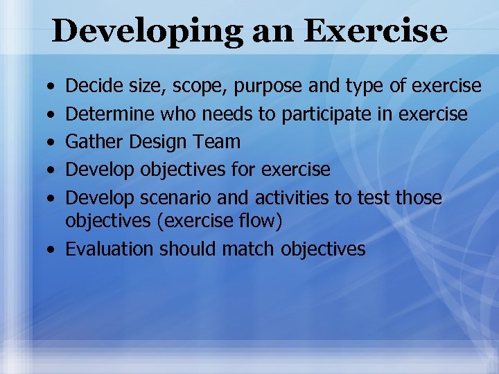 Developing an Exercise • • • Decide size, scope, purpose and type of exercise