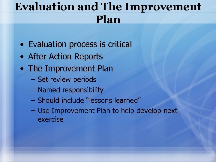 Evaluation and The Improvement Plan • Evaluation process is critical • After Action Reports