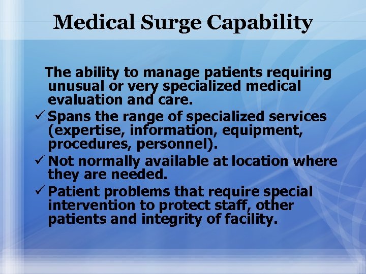 Medical Surge Capability The ability to manage patients requiring unusual or very specialized medical