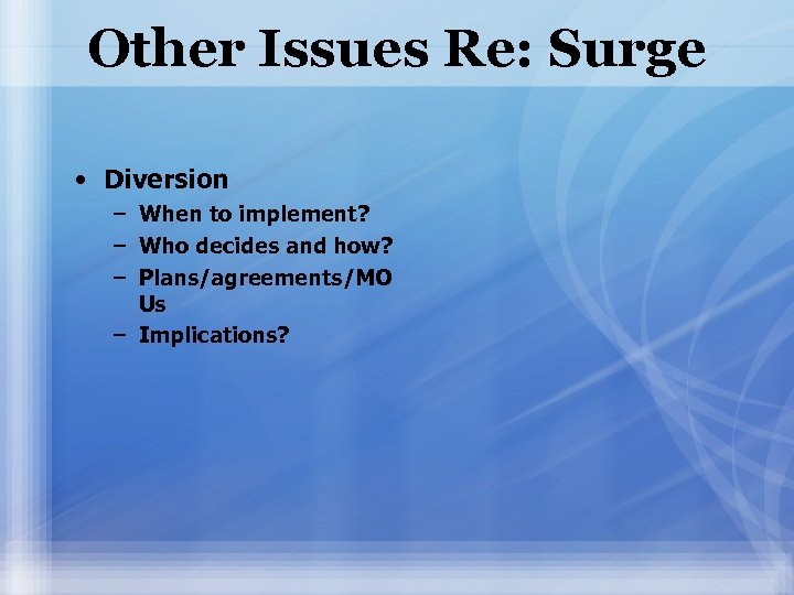 Other Issues Re: Surge • Diversion – When to implement? – Who decides and