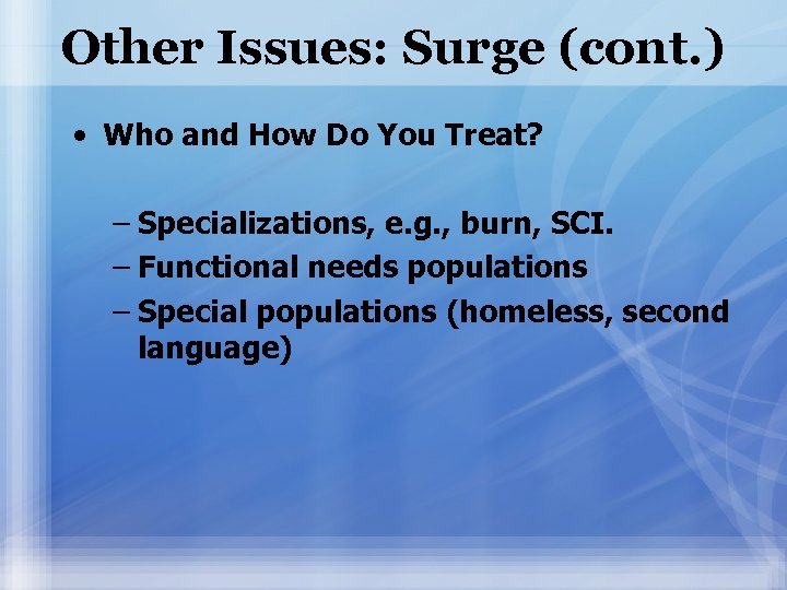 Other Issues: Surge (cont. ) • Who and How Do You Treat? – Specializations,