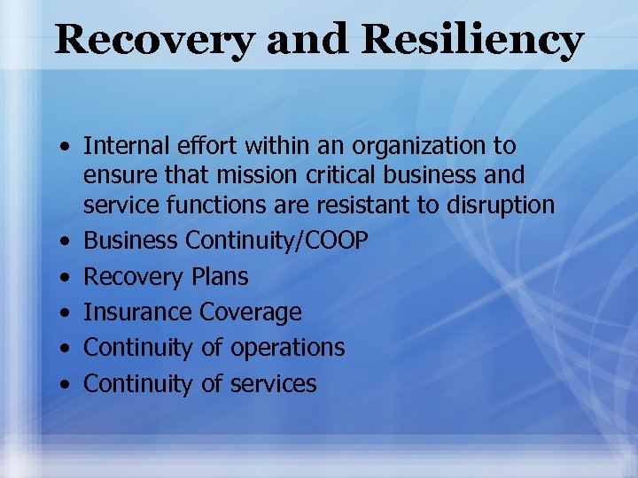 Recovery and Resiliency • Internal effort within an organization to ensure that mission critical