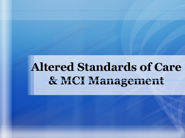 Altered Standards of Care & MCI Management 