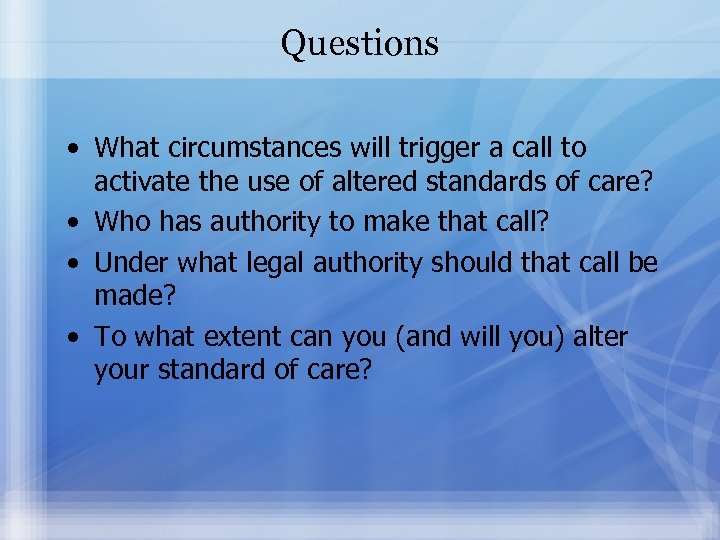 Questions • What circumstances will trigger a call to activate the use of altered