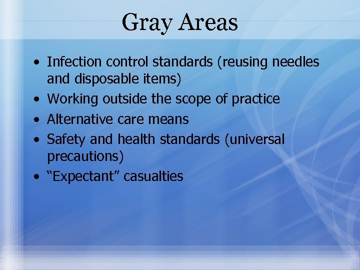 Gray Areas • Infection control standards (reusing needles and disposable items) • Working outside