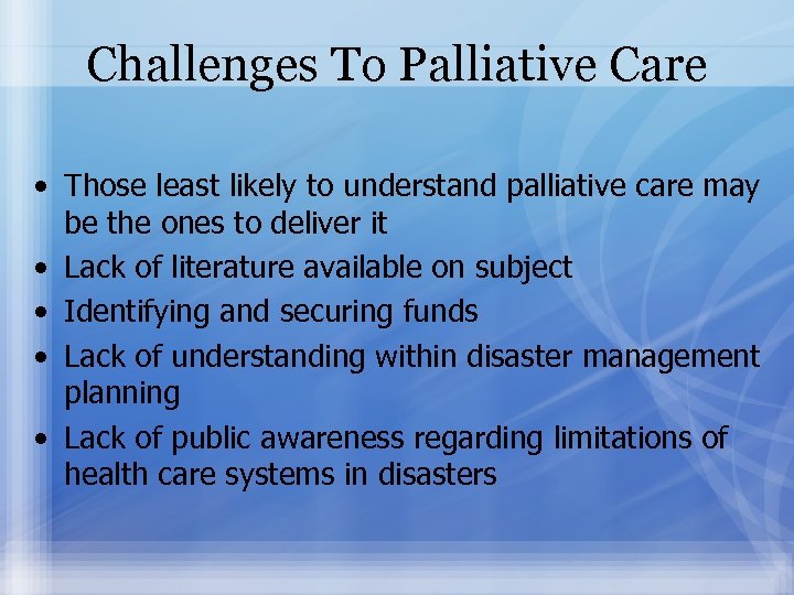 Challenges To Palliative Care • Those least likely to understand palliative care may be