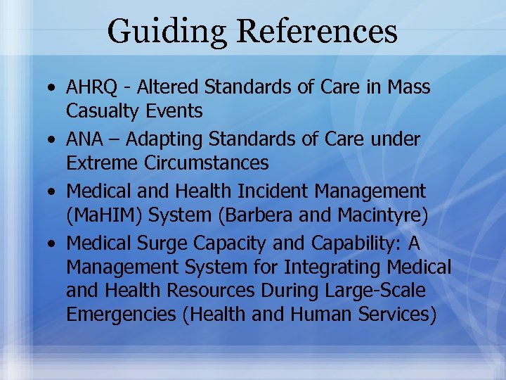 Guiding References • AHRQ - Altered Standards of Care in Mass Casualty Events •