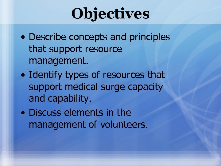 Objectives • Describe concepts and principles that support resource management. • Identify types of