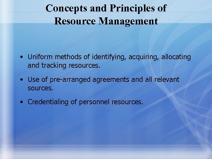 Concepts and Principles of Resource Management • Uniform methods of identifying, acquiring, allocating and