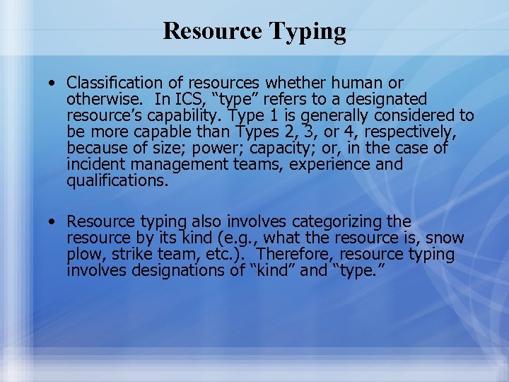 Resource Typing • Classification of resources whether human or otherwise. In ICS, “type” refers