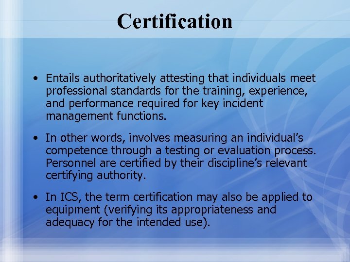 Certification • Entails authoritatively attesting that individuals meet professional standards for the training, experience,